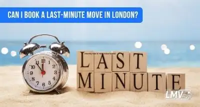 Can I Book a Last-Minute Move in London?