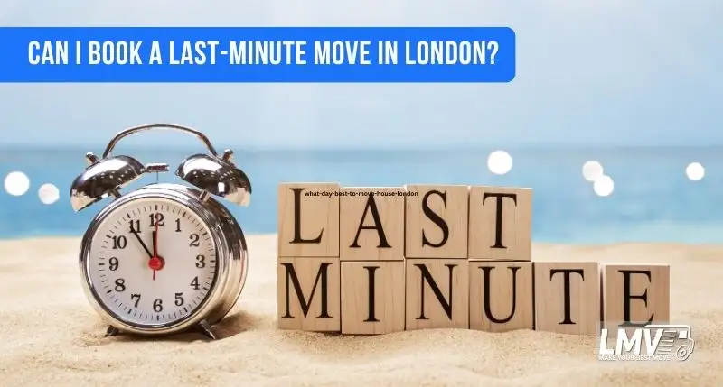 Can I Book a Last-Minute Move in London?