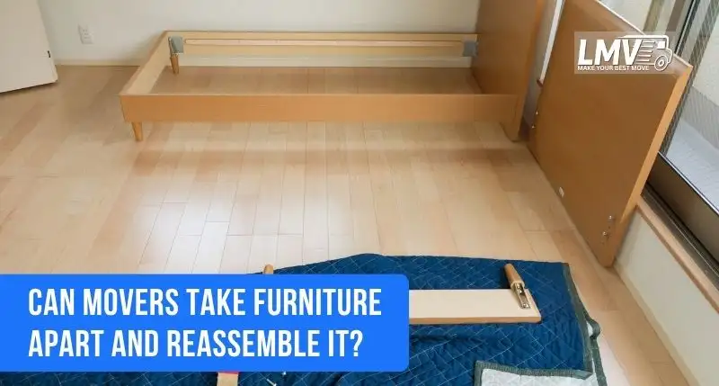 Can Movers Take Furniture Apart and Reassemble It?
