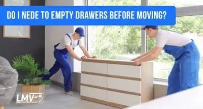Do I Need to Empty Drawers Before Moving?