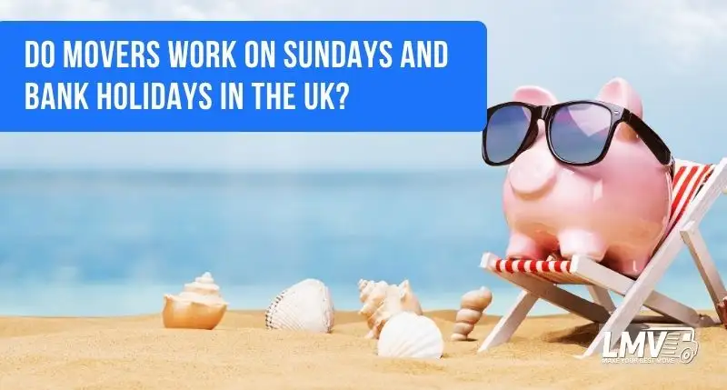 Do Movers Work on Sundays and Bank Holidays in the UK?