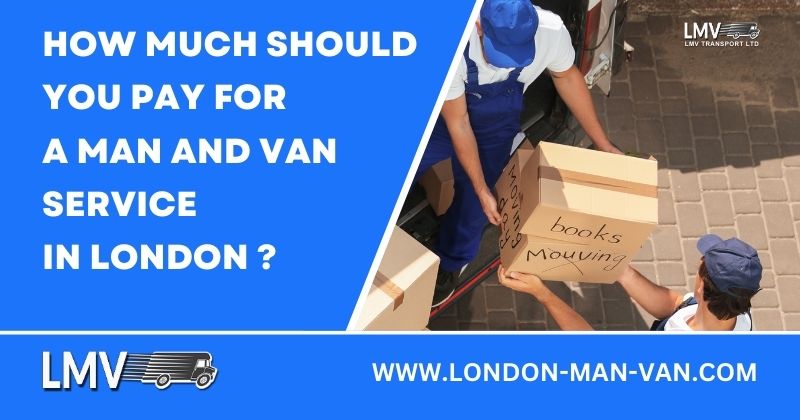 How Much Should You Pay for a Man and Van Service in London?