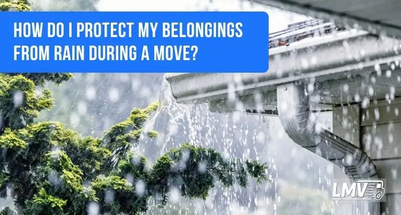 How Do I Protect My Belongings from Rain During a Move?