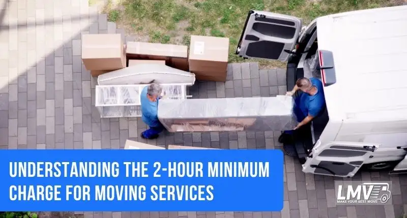 Understanding the 2-Hour Minimum Charge for Moving Services